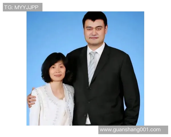 姚明与妻子叶莉的爱情故事及他们的婚姻生活揭秘